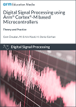 Digital Signal Processing using Arm Cortex-M based Microcontrollers: Theory and Practice
