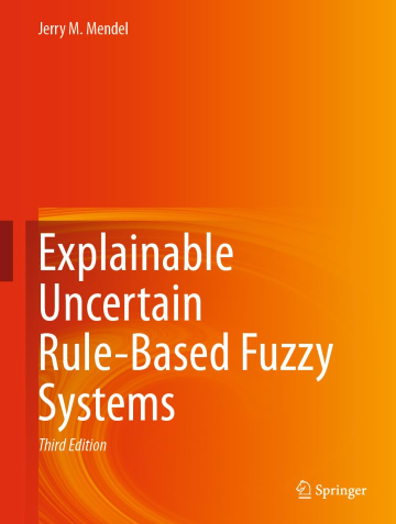 Explainable Uncertain Rule-Based Fuzzy Systems, 3rd edition