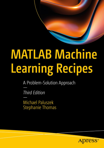 MATLAB Machine Learning Recipes: A Problem-Solution Approach, 3rd edition