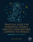 Practical Guide for Biomedical Signals Analysis Using Machine Learning Techniques: A MATLAB Based Approach