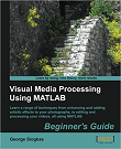 Visual Media Processing Using MATLAB