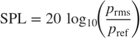 $$\mathrm{SPL} = 20\,\log_{10}\!\left(\frac{p_{\mathrm{rms}}}{p_{\mathrm{ref}}}\right)$$