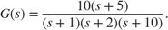 $$ G(s) = { 10 (s+5) \over (s+1) (s+2) (s+10) } . $$