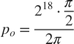 $$p_o = {{{2^{18}} \cdot {\pi \over 2}} \over {2\pi }}$$