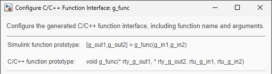 Configure C/C++ Function interface dialog box. The Simulink function prototype is [g_out1,g_out2] = g_func(g_in1,g_in2). The C/C++ function prototype is void g_func(*rty_g_out1, *rty_g_out2, rtu_g_in1, rtu_g_in2).