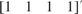 ${\left[ {\begin{array}{*{20}{c}} {1}&1&1&1 \end{array}} \right]^\prime }$