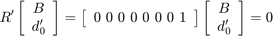 $$&#10;R'\left[\begin{array}{c} B \\ d_0' \end{array} \right] = \left[\begin{array}{c} 0 \ 0 \ 0 \ 0 \ 0 \ 0 \ 0 \ 1 \end{array} \right] \left[\begin{array}{c} B \\ d_0' \end{array} \right] = 0&#10;$$