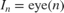 $I_n = \mbox{eye}(n)$