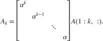 $$A_k = \left[\begin{array}{cccc}\alpha^k \\& \alpha^{k-1} \\
& & \ddots\\&
& & \alpha\end{array}\right]A(1:k,\; :).$$