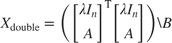 $$X_\textrm{double} = \left(\left[\begin{array}{c}\lambda I_n\\A\end{array}\right]^\mathrm{T}
\left[\begin{array}{c}\lambda I_n\\A\end{array}\right]\right)\backslash B$$
