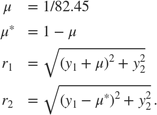 $$\begin{array}{cl} \mu &= 1/82.45\\ \mu^* &= 1-\mu\\ r_1 &= \sqrt{(y_1+\mu)^2+y_2^2}\\ r_2 &= \sqrt{(y_1-\mu^*)^2 + y_2^2}.\end{array}$$