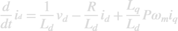 $${d \over {dt}}{i_{_d}} = {1 \over {{L_d}}}{v_d} - {R \over {{L_d}}}{i_d} + {{{L_q}} \over {{L_d}}}P{\omega _m}{i_q}$$