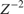 $Z^{-2}$