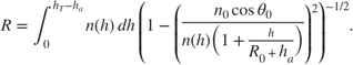 $$ R=\int_0^{h_T-h_a}{n(h)\,dh}\, \left({{1-\left(\frac{\textstyle n_0\cos\theta_0}{\textstyle n(h)\left(1+\frac{\textstyle h}{\textstyle R_0+h_a}\right)}\right)^2}}\right)^{-1/2}. $$