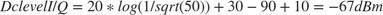 $$ Dc level I/Q = 20*log(1/sqrt(50)) + 30 -90 +10 = -67dBm $$