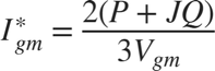 $$I^*_{gm}=\frac{2(P+J Q)}{3 V_{gm}}$$