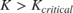 $K > K_{critical}$