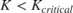 $K < K_{critical}$