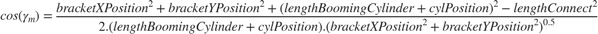 $$cos( \gamma_{m} )=\frac{bracketXPosition^2+bracketYPosition^2+(lengthBoomingCylinder+cylPosition)^2-lengthConnect^2}{2.(lengthBoomingCylinder+cylPosition).(bracketXPosition^2+bracketYPosition^2)^{0.5}}$$