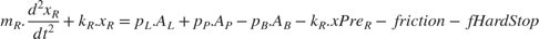 $$m_R.\frac{d^2x_R}{dt^2}+k_R.x_R=
p_L.A_L+p_P.A_P-p_B.A_B-k_R.xPre_R
-friction-fHardStop$$