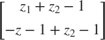 $$\left[\begin{array}{c}z_1+z_2-1\\-z-1 +
z_2-1\end{array}\right] $$