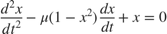 $$\frac{d^2 x}{dt^2} - \mu\left( 1- x^2 \right) \frac{dx}{dt} + x = 0$$