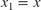 ${x}_1 = x$
