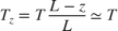 $$T_z= T\frac{L-z}{L}\simeq T$$