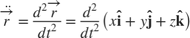 $$ \ddot{\overrightarrow{r}} = \frac{d^2 \overrightarrow{r}}{d t^2}= \frac{d^2}{d t^2} \left( x\mathbf{\hat{i}} + y\mathbf{\hat{j}} + z\mathbf{\hat{k}} \right) $$