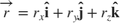 $$ \overrightarrow{r}= r_x \mathbf{\hat{i}}+ r_y \mathbf{\hat{j}}+ r_z \mathbf{\hat{k}} $$