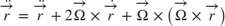 $$ \ddot{\overrightarrow{r}}= \ddot{\overrightarrow{r}} + 2 \overrightarrow{\Omega} \times \dot{\overrightarrow{r}} + \overrightarrow{\Omega} \times \left( \overrightarrow{\Omega} \times \overrightarrow{r} \right) $$