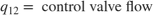 $$ q_{12} = \mbox{ control valve flow}$$