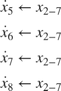 $$ \begin{array}{l} \dot x_5 \leftarrow x_{2 - 7} \\ \dot x_6 \leftarrow x_{2 - 7} \\ \dot x_7 \leftarrow x_{2 - 7} \\ \dot x_8 \leftarrow x_{2 - 7} \\ \end{array} $$