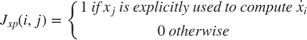 $$ J_{xp} (i,j) = \left\{ {\begin{array}{*{20}c} {1~{\rm }if~{\rm }x_j~{\rm }is~{\rm }explicitly~{\rm }used~{\rm }to~{\rm }compute~{\rm }\dot x_i } \\ {0~{\rm }otherwise} \\ \end{array}} \right. $$