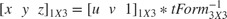 $$[x \hspace{0.2cm} y \hspace{0.2cm} z]_{1X3} = [u \hspace{0.2cm} v
\hspace{0.2cm} 1]_{1X3} * tForm^{-1}_{3X3}$$