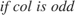 $if \hspace{0.1cm}col\hspace{0.1cm} is\hspace{0.1cm} odd$