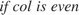 $if\hspace{0.1cm} col \hspace{0.1cm}is \hspace{0.1cm}even$