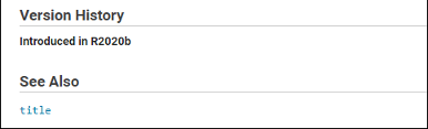 Version History sections appear before See Also sections and include text in the form of "Introduced in" with the release number.