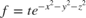 $f = te^{-x^{2}-y^{2}-z^{2}}$