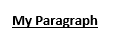 The text "My Paragraph" with bold formatting