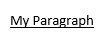 The text "My Paragraph" without bold formatting