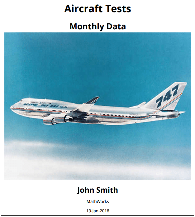 The report title page has the title, Aircraft Tests, subtitle, Monthly Data, an image of a Boeing 747, author, John Smith, publisher, MathWorks, and the date.
